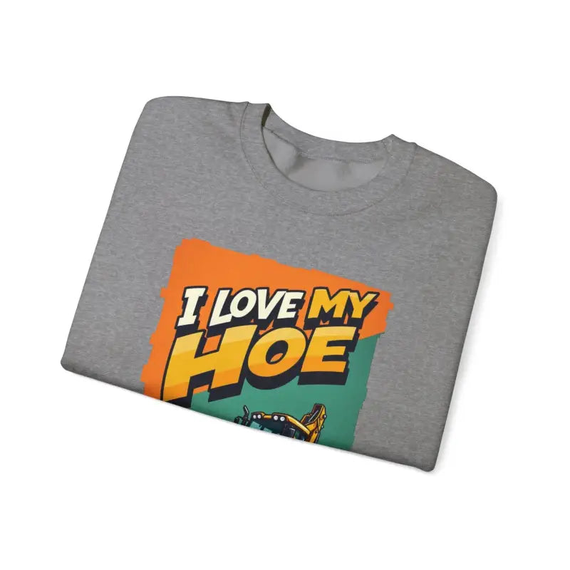 Gray sweatshirt featuring I Love My Hoe graphic for construction enthusiasts