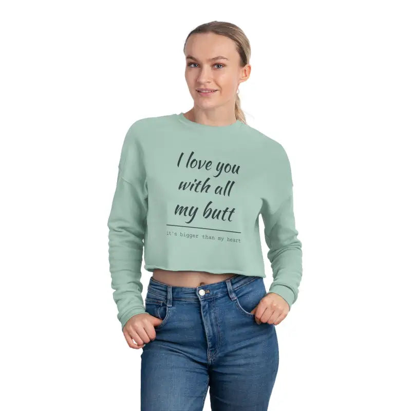Cropped sweatshirt featuring humorous text I Love You With All My Butt for women