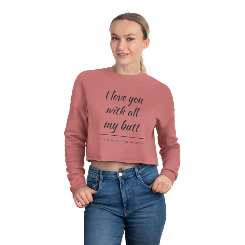 Cropped sweatshirt for women featuring I Love You With All My Butt design