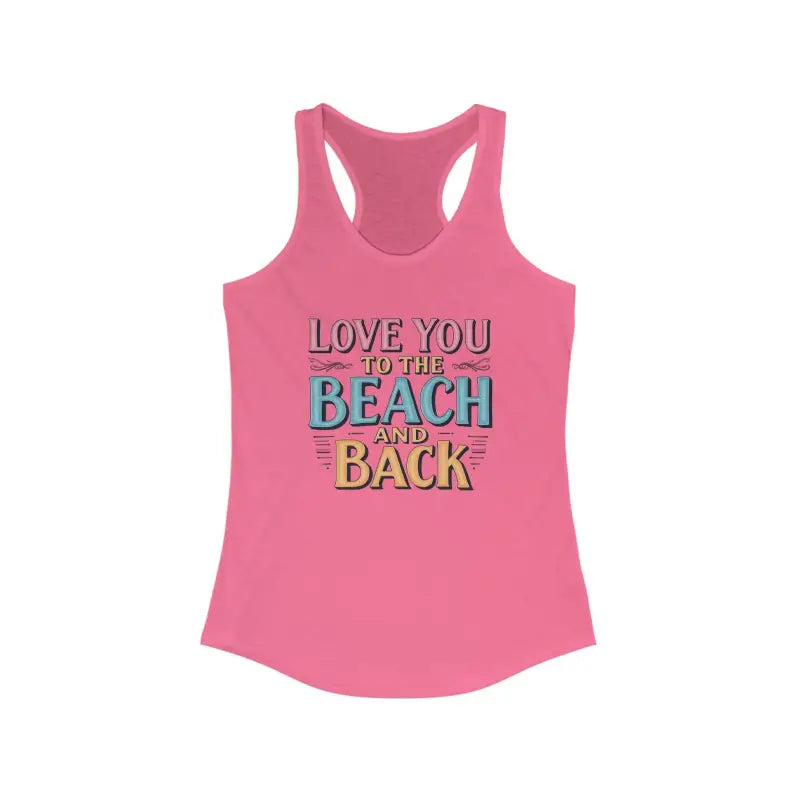 Pink Racerback Tank Top for Women featuring beach-themed text, Love You To The Beach And Back