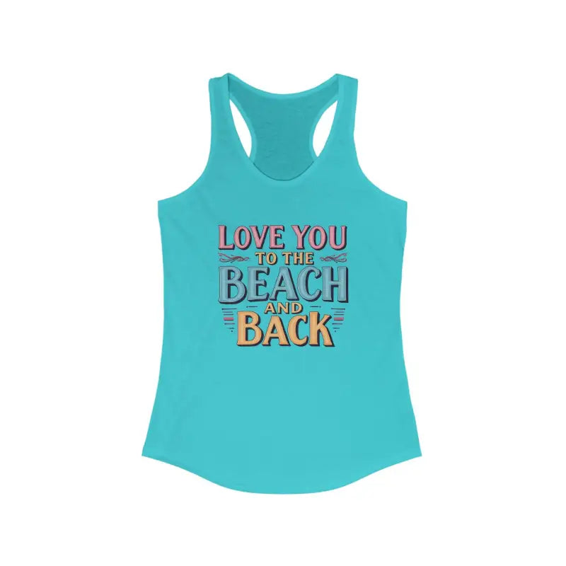 Turquoise tank top with beach-themed text for women, Love You To The Beach And Back design