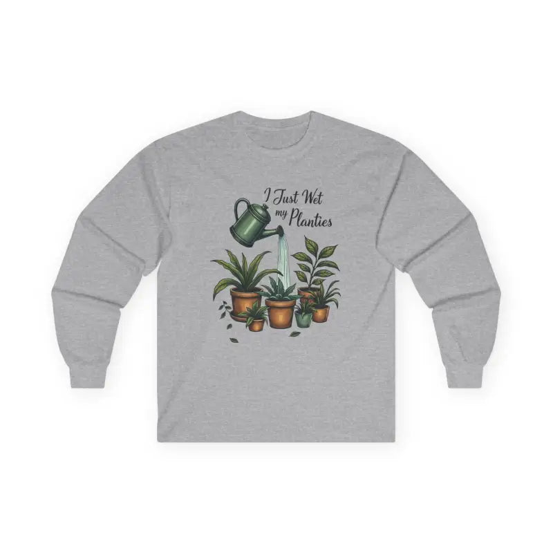 Gray long-sleeved shirt for Plant Lover Long Sleeve Tee I Just Wet My Planties Fun