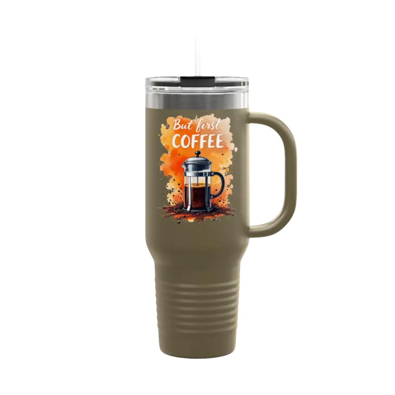 Olive green travel mug with handle, But First Coffee 40oz Tumbler With Straw