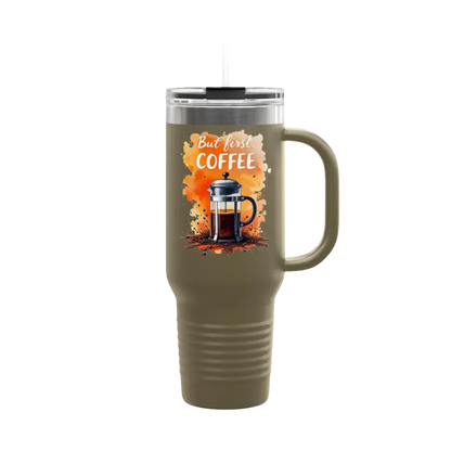 Olive green travel mug with handle, But First Coffee 40oz Tumbler With Straw