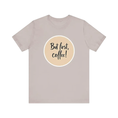 T-shirt featuring But first, coffee design from Coffee Lover Tee Unisex Jersey T Shirt