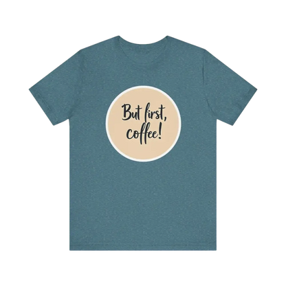 Blue Coffee Lover Tee Unisex Jersey T Shirt featuring But first, coffee design