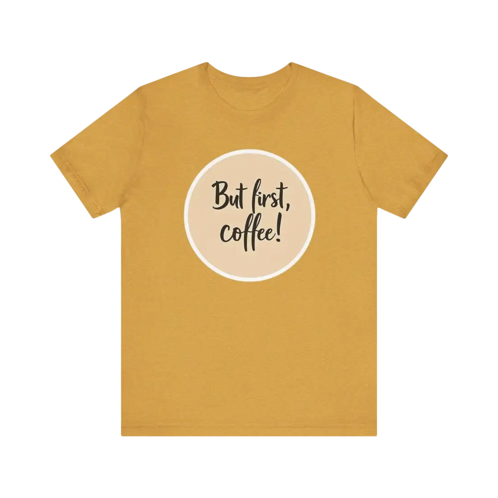 Mustard-colored unisex jersey t-shirt featuring a coffee slogan for coffee lovers