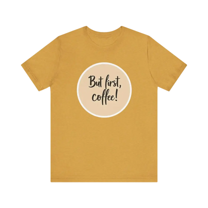 Mustard-colored unisex jersey t-shirt featuring a coffee slogan for coffee lovers