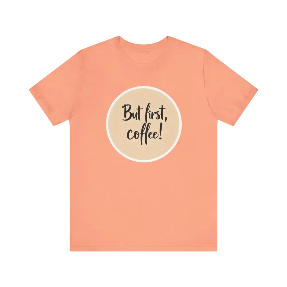 Peach-colored Coffee Lover Tee featuring But first, coffee! design for unisex wear