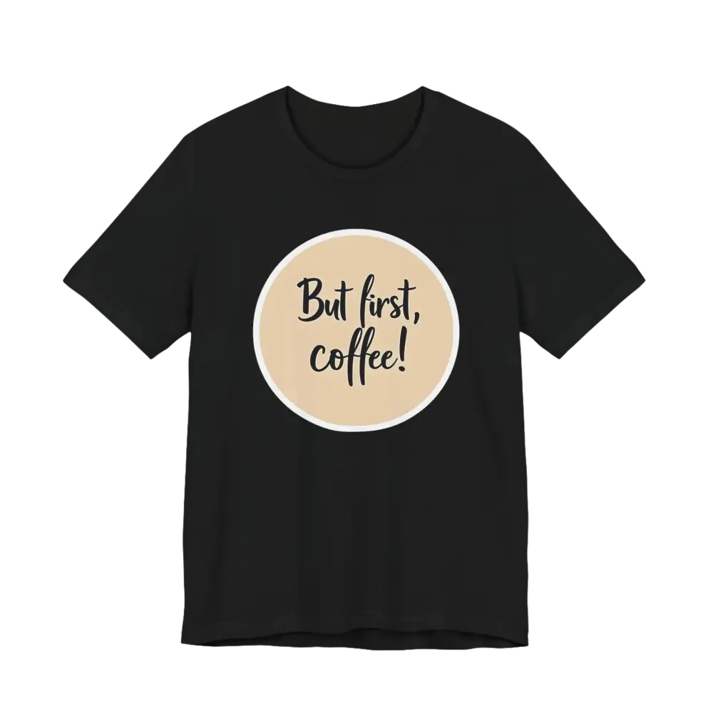 Black Coffee Lover Tee Unisex Jersey T Shirt featuring a But first, coffee design