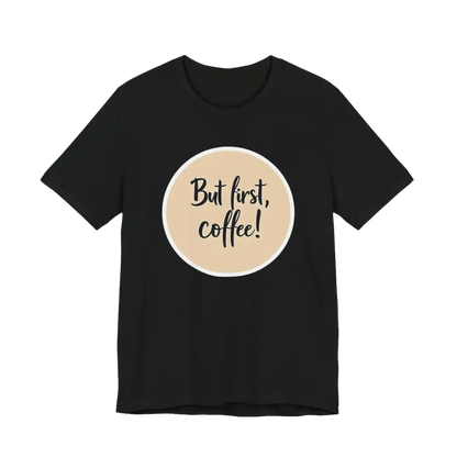 Black Coffee Lover Tee Unisex Jersey T Shirt featuring a But first, coffee design