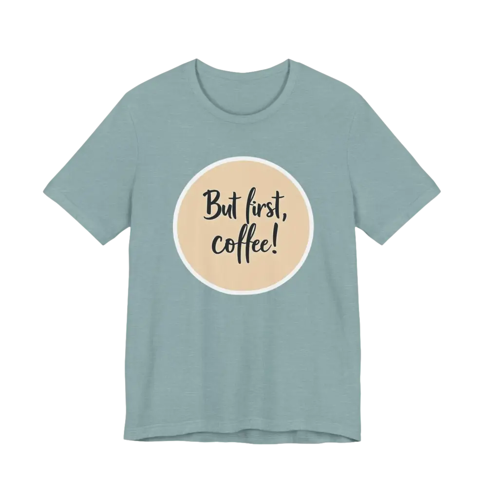 Blue Coffee Lover Tee Unisex Jersey T Shirt featuring But first, coffee design
