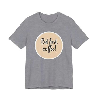 Gray Coffee Lover Tee Unisex Jersey T Shirt featuring But first, coffee design