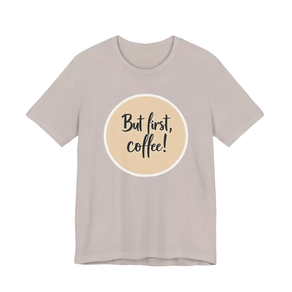 Gray Coffee Lover Tee Unisex Jersey T Shirt featuring But first, coffee design