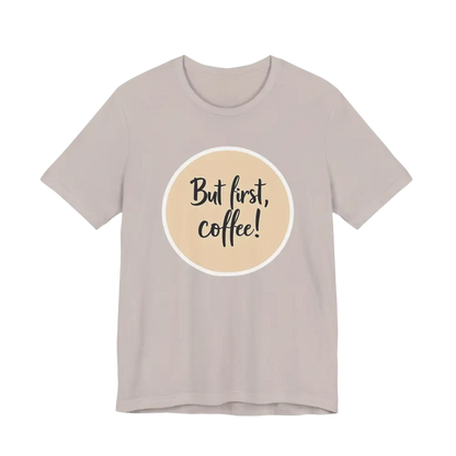 Gray Coffee Lover Tee Unisex Jersey T Shirt featuring But first, coffee design