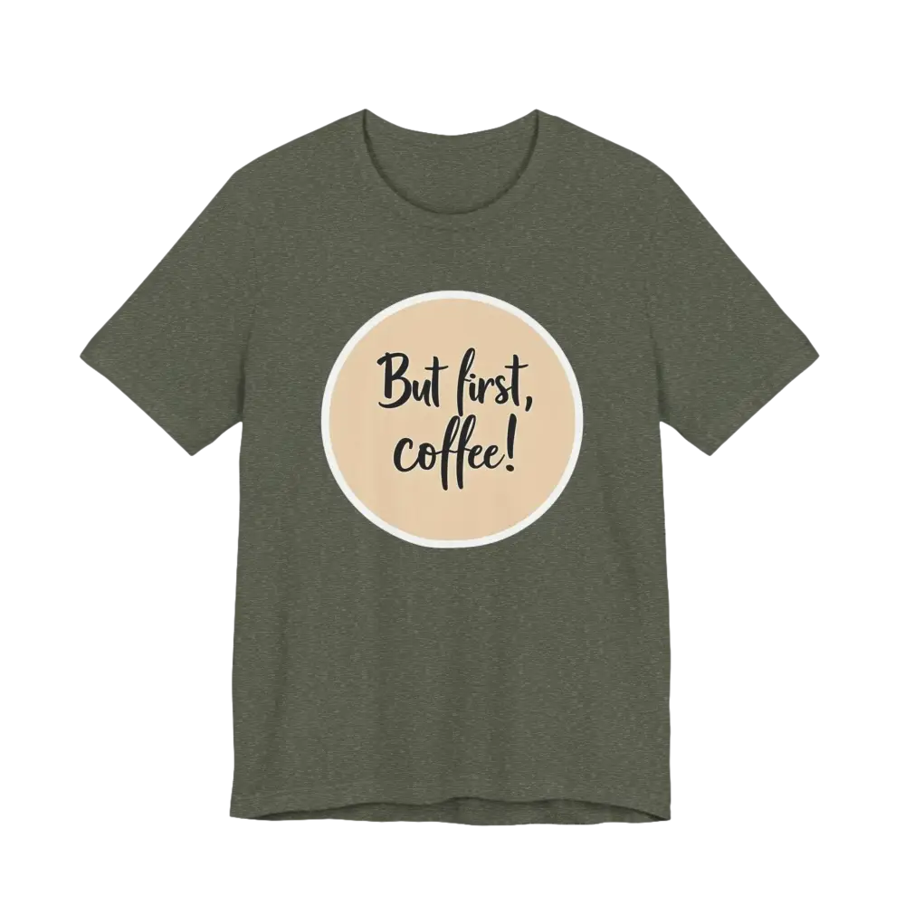 Olive green Coffee Lover Tee featuring But first coffee design for unisex wear