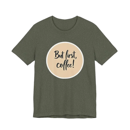 Olive green Coffee Lover Tee featuring But first coffee design for unisex wear
