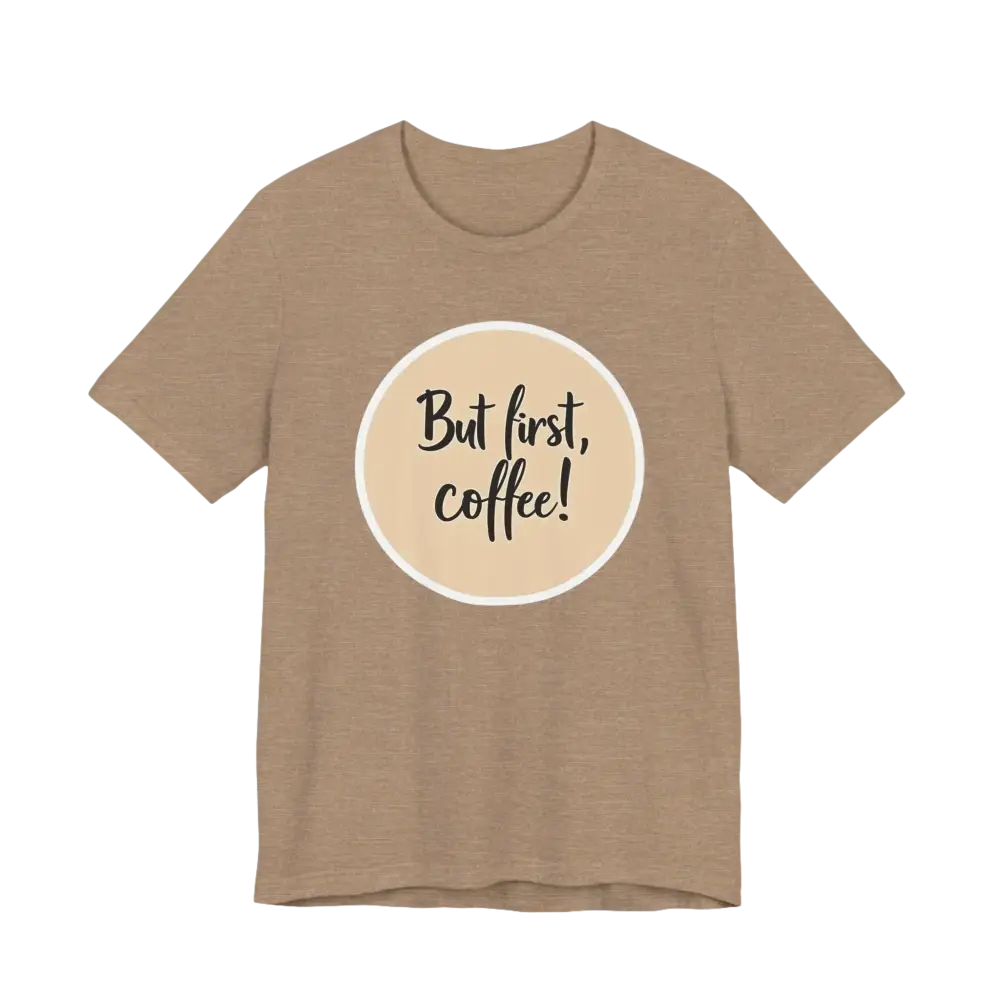Tan Coffee Lover Tee Unisex Jersey T Shirt featuring But first, coffee design