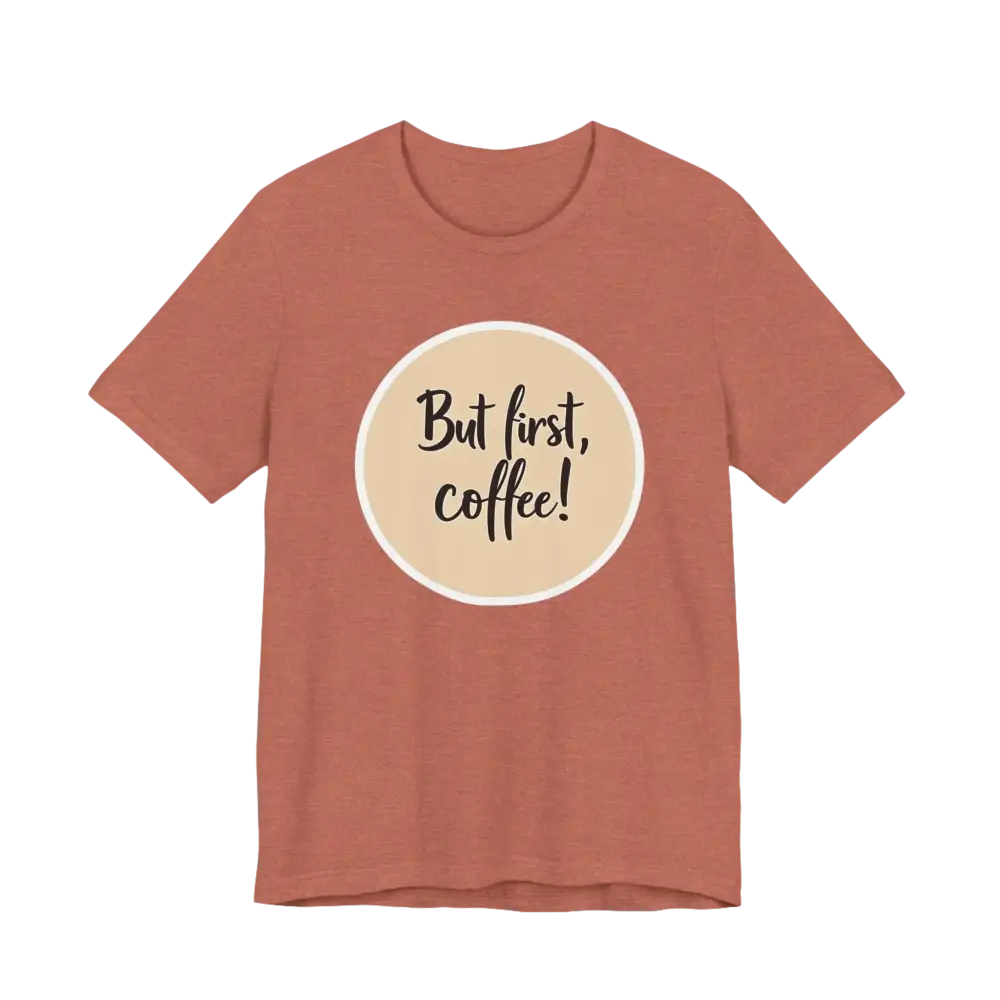 Terracotta Coffee Lover Tee Unisex Jersey T-Shirt with But first, coffee! design