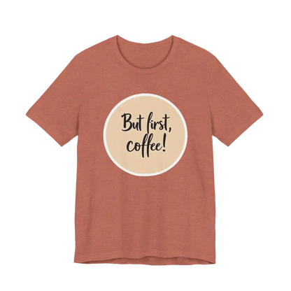 Terracotta Coffee Lover Tee Unisex Jersey T-Shirt with But first, coffee! design