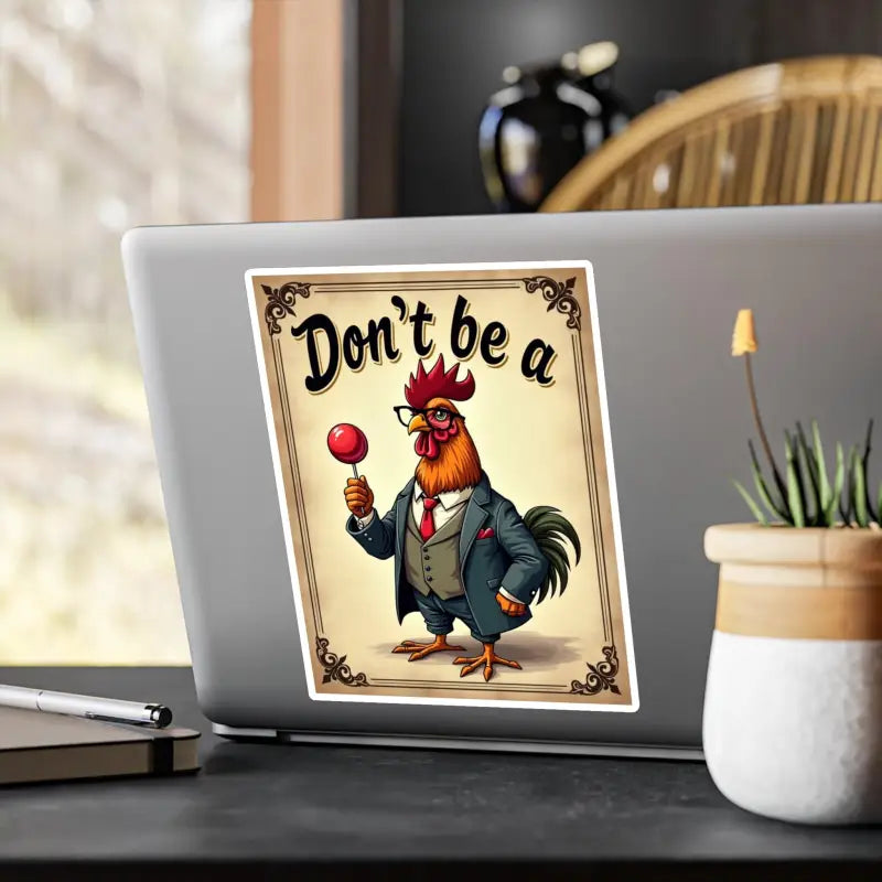 Humorous Don’t Be a Rooster sticker featuring a rooster in a suit design