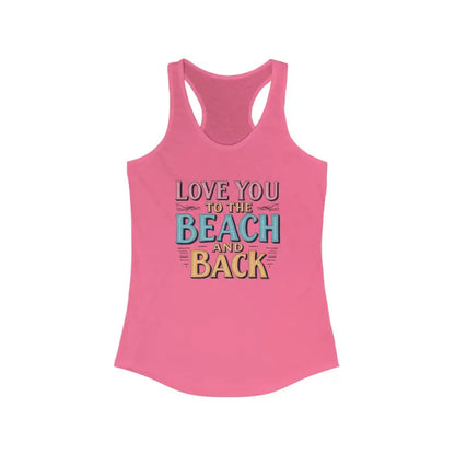 Pink Racerback Tank Top for Women featuring beach-themed text, Love You To The Beach And Back
