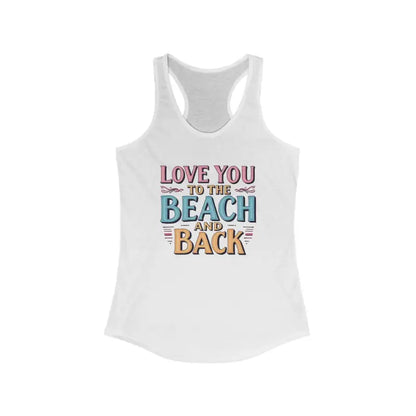 White Racerback Tank Top featuring Love You To The Beach And Back text for women
