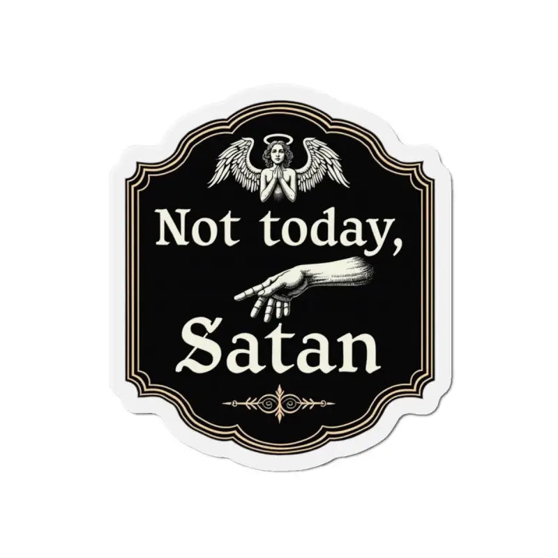 Not Today Satan Die Cut Home Decor Magnet featuring a stylish motivational sign