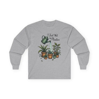 Gray long-sleeved shirt for Plant Lover Long Sleeve Tee I Just Wet My Planties Fun